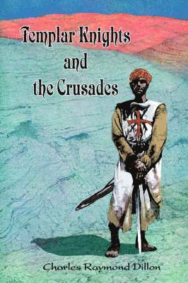 Charles Raymond Dillon - Templar Knights and the Crusades, Häftad. Tillgänglighet: Lägg i varukorg