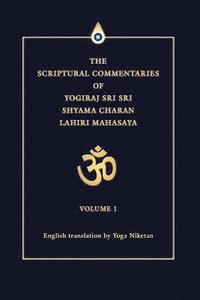 The Scriptural Commentaries of Yogiraj Sri Sri Shyama Charan Lahiri Mahasaya