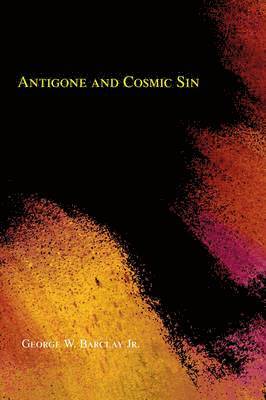 George W Barclay Jr - Antigone and Cosmic Sin, Häftad