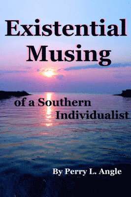 Perry L Angle - Existential Musing of a Southern Individualist, Häftad. Tillgänglighet: Lägg i varukorg