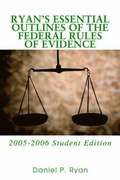 Ryan's Essential Outlines of the Federal Rules of Evidence