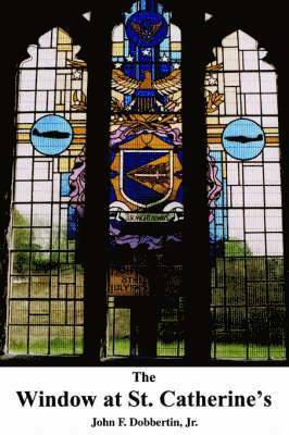 John F Dobbertin Jr - Window at St. Catherine's, Häftad. Tillgänglighet: Lägg i varukorg