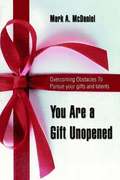 You Are a Gift Unopened