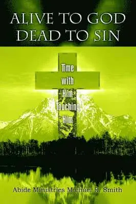 Michael R Smith - Alive to God Dead to Sin, Häftad. Tillgänglighet: Lägg i varukorg