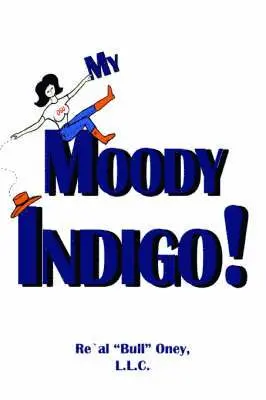 L.L.C. Re'Al "Bull" Oney, L L C Re'al Bull Oney - My Moody Indigo!, Häftad. Tillgänglighet: Lägg i varukorg