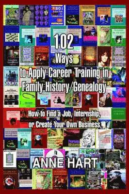 102 Ways to Apply Career Training in Family History/Genealogy