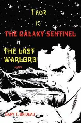 Gary T Brideau - Thor is The Galaxy Sentinel in The Last Warlord, Häftad. Tillgänglighet: Lägg i varukorg