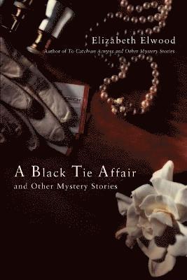 Elizabeth Elwood - Black Tie Affair and Other Mystery Stories, Häftad