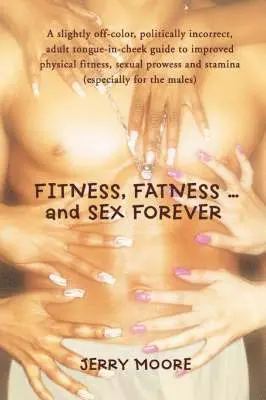 Jerry Moore - Fitness, Fatness ... and Sex Forever, Häftad. Tillgänglighet: Lägg i varukorg