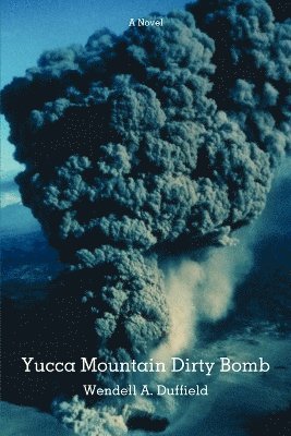 Wendell a Duffield - Yucca Mountain Dirty Bomb, Häftad. Tillgänglighet: Lägg i varukorg