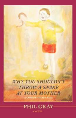 Phil Gray - Why You Shouldn't Throw a Snake at Your Mother, Häftad