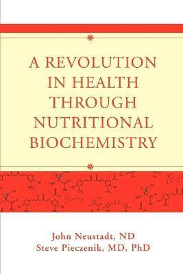 John Neustadt - Revolution in Health through Nutritional Biochemistry, Häftad