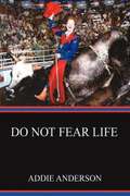 Do Not Fear Life