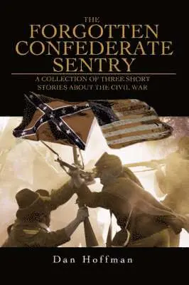 Dan Hoffman - Forgotten Confederate Sentry, Häftad. Tillgänglighet: Lägg i varukorg