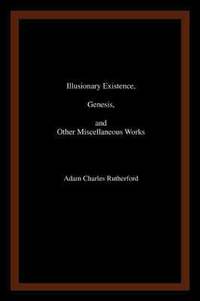 Illusionary Existence, Genesis, and Other Miscellaneous Works
