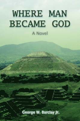 George W Barclay Jr - Where Man Became God, Häftad