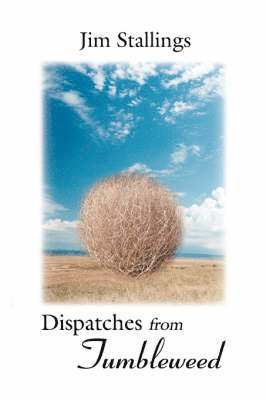 Jim Stallings - Dispatches from Tumbleweed, Häftad