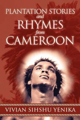 Vivian Sihshu Yenika - Plantation Stories and Rhymes from Cameroon, Häftad