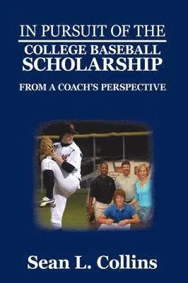 Sean L Collins - In Pursuit of the College Baseball Scholarship, Inbunden. Tillgänglighet: Lägg i varukorg