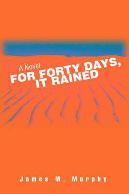 James M Murphy - For Forty Days, It Rained, Häftad