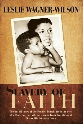 Leslie Wagner-Wilson - Slavery of Faith: The untold story of the Peoples Temple from the eyes of a thirteen year old, her escape from Jonestown at 20 and life 30 years later, Häftad