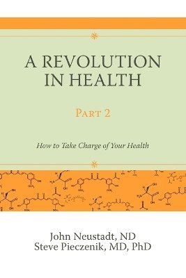 John Neustadt, Steve Pieczenik - A Revolution in Health Part 2: How to Take Charge of Your Health, Häftad