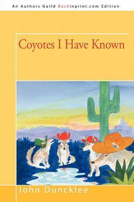 John Duncklee - Coyotes I Have Known, Häftad. Tillgänglighet: Lägg i varukorg