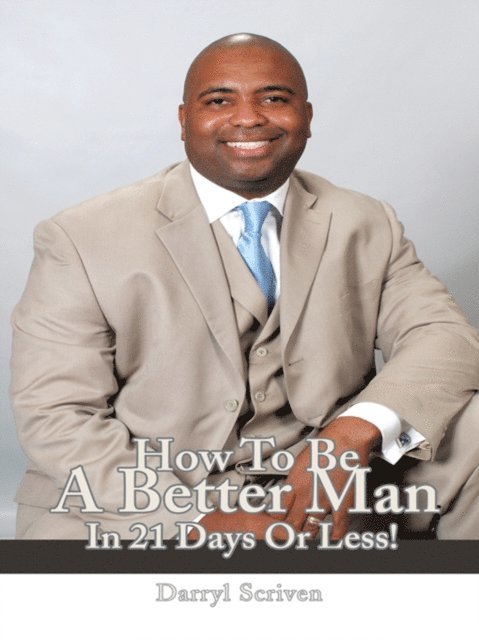 Darryl Scriven - How to Be a Better Man in 21 Days or Less!, E-bok