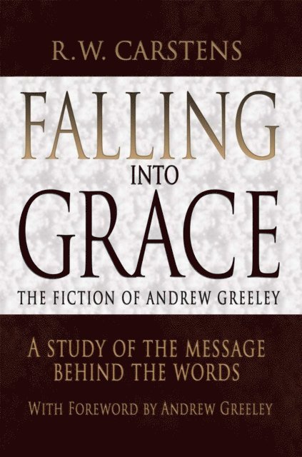 R. W. Carstens - Falling into Grace: the Fiction of Andrew Greeley, E-bok