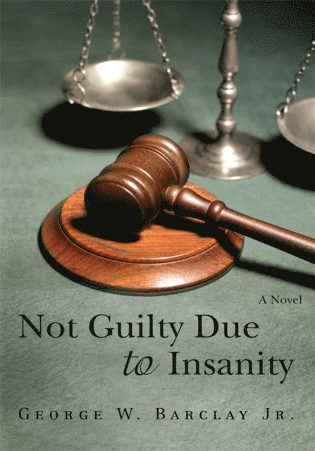 George W. Barclay Jr. - Not Guilty Due to Insanity, E-bok