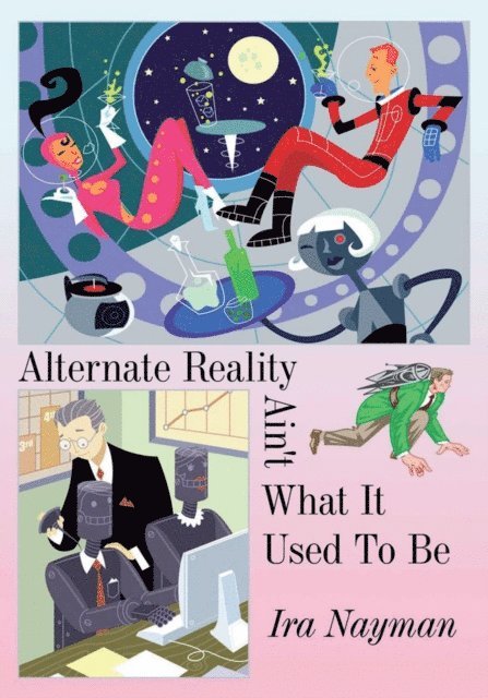 Ira Nayman - Alternate Reality Ain't What It Used to Be, E-bok