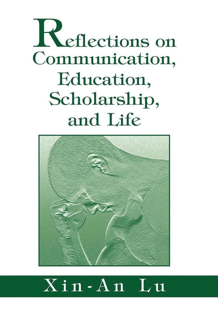 Xin-An Lu - Reflections on Communication, Education, Scholarship, and Life, Inbunden