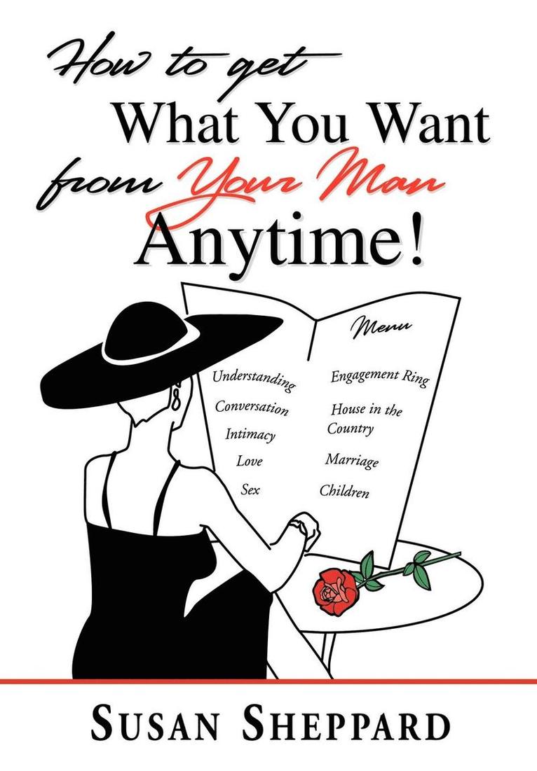 Susan Sheppard - How to Get What You Want from Your Man Anytime, Inbunden