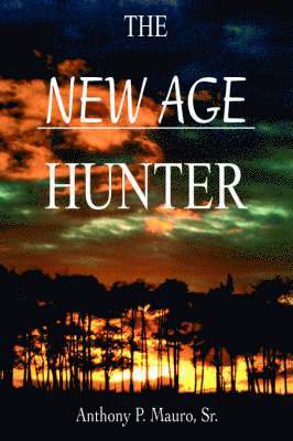 Anthony P Mauro Sr - New Age Hunter, Inbunden. Tillgänglighet: Lägg i varukorg