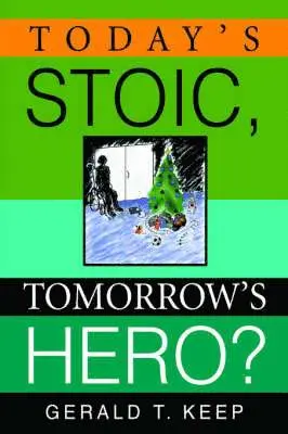 Gerald T Keep - Today's Stoic, Tomorrow's Hero?, Inbunden. Tillgänglighet: Lägg i varukorg