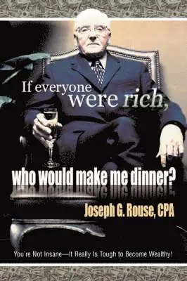 Joseph G Rouse - If Everyone Were Rich, Who Would Make Me Dinner?, Inbunden. Tillgänglighet: Lägg i varukorg