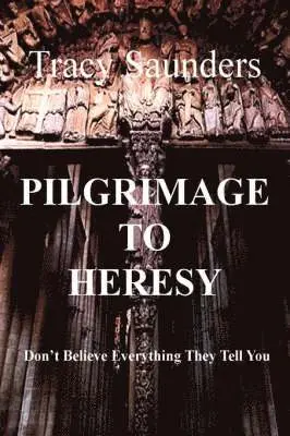 Tracy Saunders - Pilgrimage to Heresy, Inbunden. Tillgänglighet: Lägg i varukorg