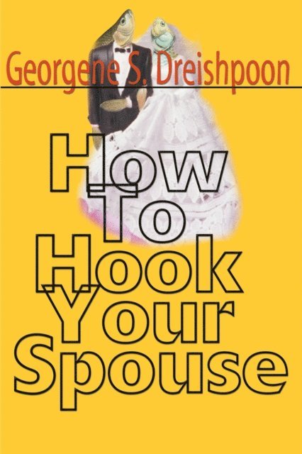 Georgene S. Dreishpoon - How to Hook Your Spouse, E-bok