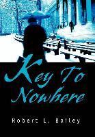 Robert L Bailey - Key To Nowhere, Inbunden