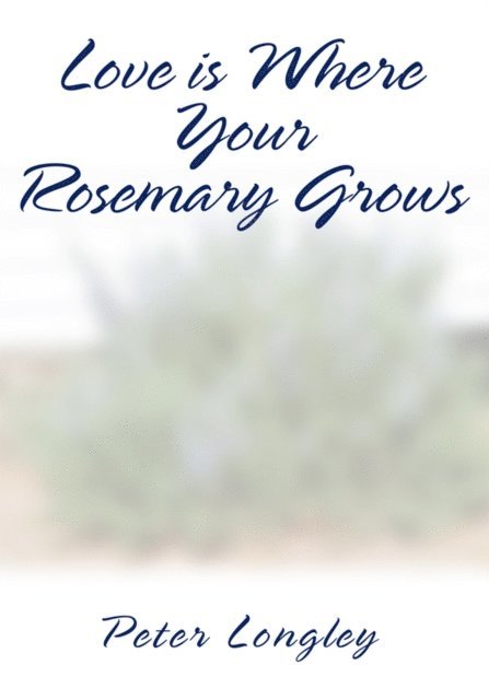 Peter Longley - Love Is Where Your Rosemary Grows, E-bok. Tillgänglighet: Lägg i varukorg