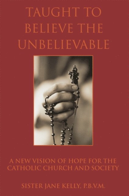 Jane Kelly - Taught to Believe the Unbelievable, E-bok