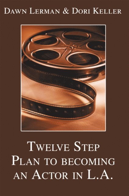 Dori Keller, Dawn Lerman - Twelve Step Plan to Becoming an Actor in L.A., E-bok