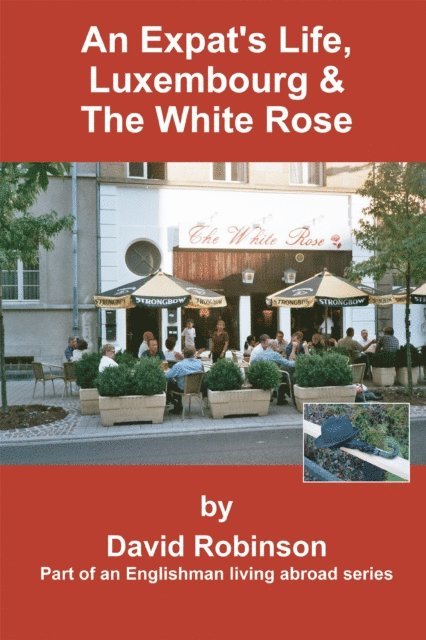 David Robinson - Expat's Life, Luxembourg & the White Rose, E-bok