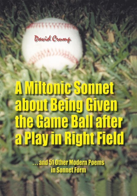 David Crump - Miltonic Sonnet About Being Given the Game Ball After a Play in Right Field, E-bok