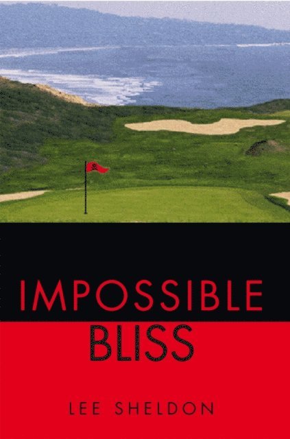 Lee Sheldon - Impossible Bliss, E-bok