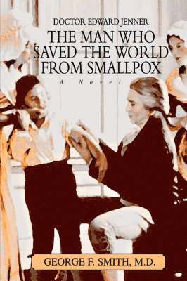 George F Smith - Man Who Saved The World From Smallpox, Inbunden. Tillgänglighet: Lägg i varukorg