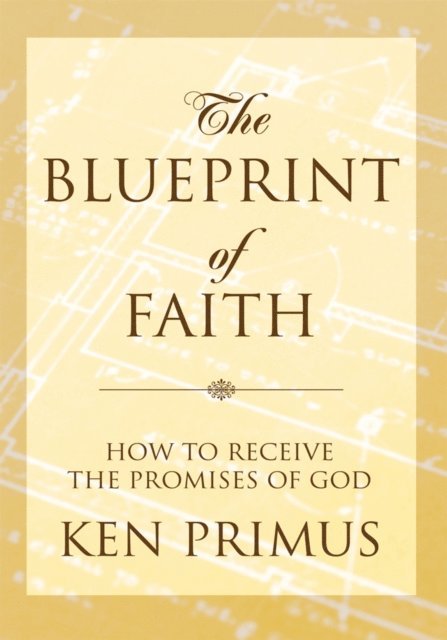 Ken Primus - Blueprint of Faith, E-bok