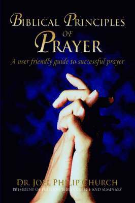 Joel Philip Church - Biblical Principles of Prayer, Inbunden
