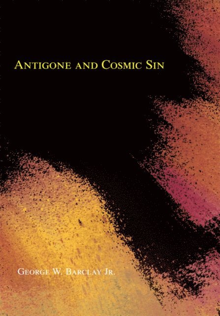 George W. Barclay Jr. - Antigone and Cosmic Sin, E-bok