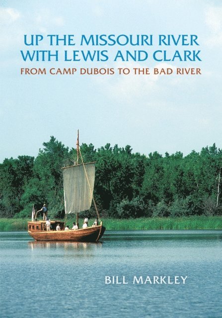 Bill Markley - Up the Missouri River with Lewis and Clark, E-bok